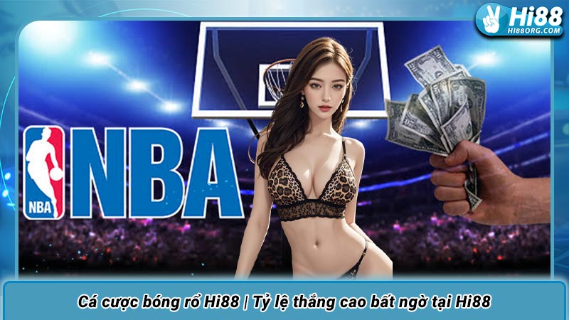 Cá cược bóng rổ Hi88 | Tỷ lệ thắng cao bất ngờ tại Hi88