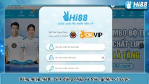 Đăng nhập hi88 | Link đăng nhập và trải nghiệm cá cược