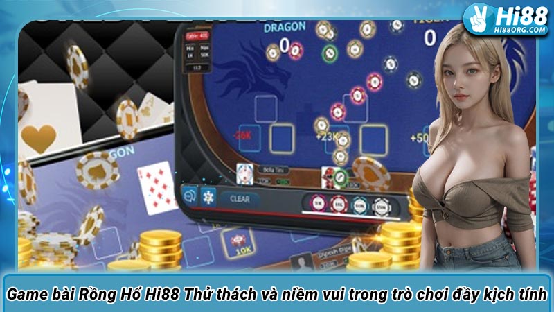 Game bài Rồng Hổ Hi88 Thử thách và niềm vui trong trò chơi đầy kịch tính