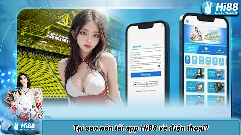 Tại sao nên tải app Hi88 về điện thoại?