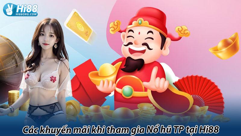 Các khuyến mãi khi tham gia Nổ hũ TP tại Hi88