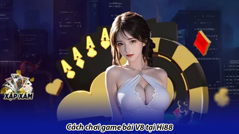 Cách chơi game bài V8 tại Hi88