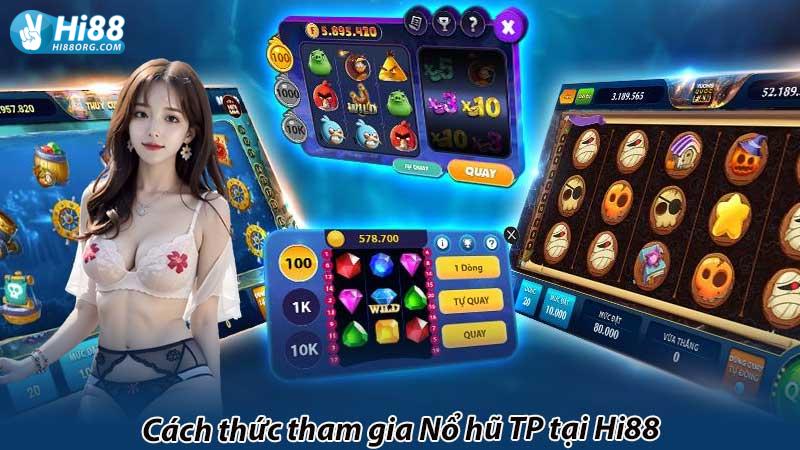 Cách thức tham gia Nổ hũ TP tại Hi88