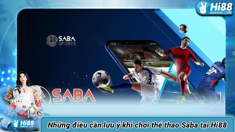 Những điều cần lưu ý khi chơi thể thao Saba tại Hi88