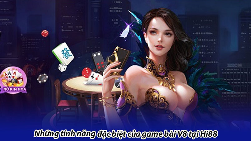 Những tính năng đặc biệt của game bài V8 tại Hi88