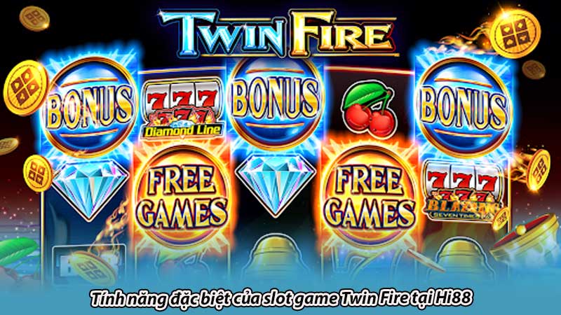 Tính năng đặc biệt của slot game Twin Fire tại Hi88